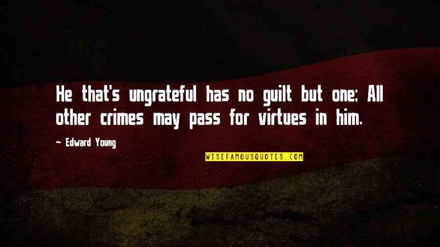 No Guilt Quotes By Edward Young: He that's ungrateful has no guilt but one;