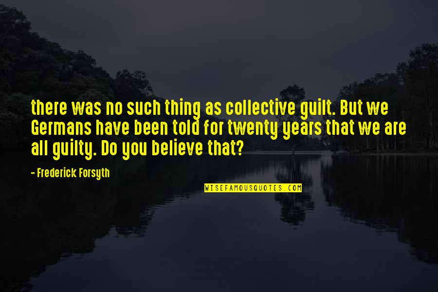 No Guilt Quotes By Frederick Forsyth: there was no such thing as collective guilt.