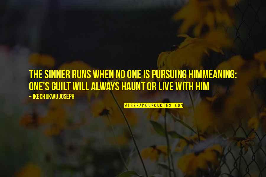 No Guilt Quotes By Ikechukwu Joseph: The sinner runs when no one is pursuing