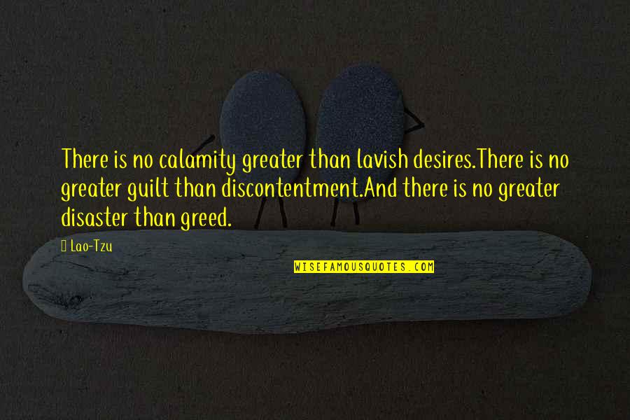 No Guilt Quotes By Lao-Tzu: There is no calamity greater than lavish desires.There