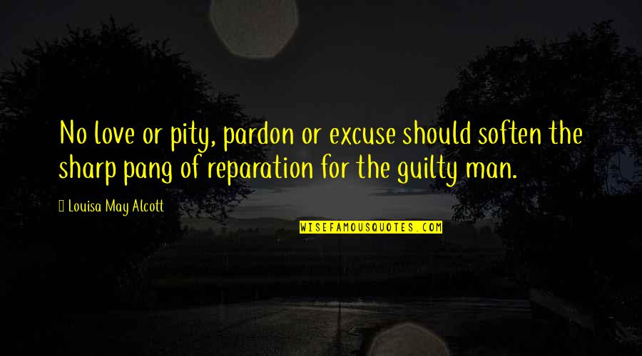 No Guilt Quotes By Louisa May Alcott: No love or pity, pardon or excuse should