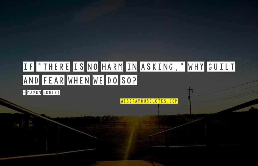 No Guilt Quotes By Mason Cooley: If "there is no harm in asking," why