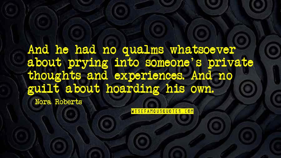 No Guilt Quotes By Nora Roberts: And he had no qualms whatsoever about prying