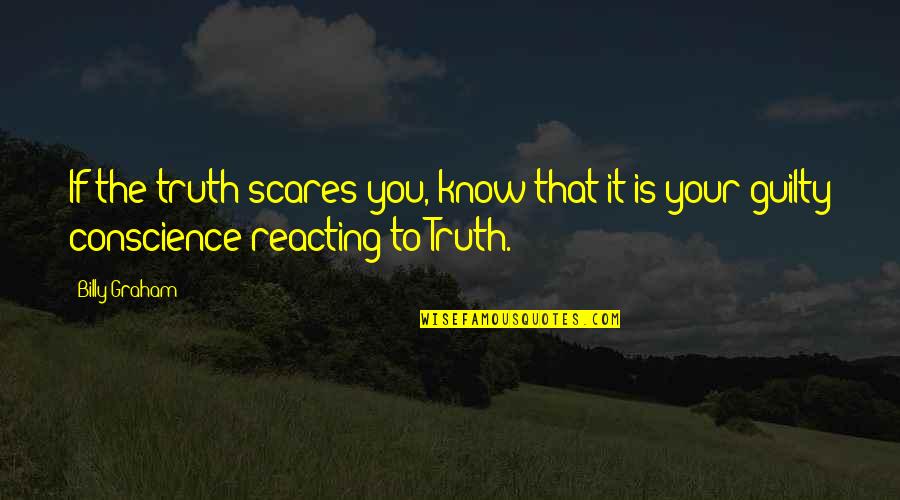 No Guilty Conscience Quotes By Billy Graham: If the truth scares you, know that it