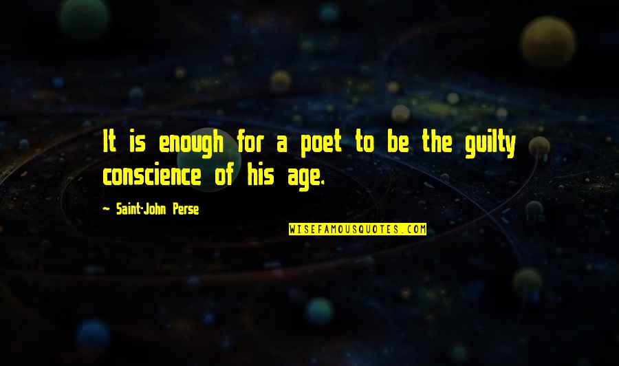 No Guilty Conscience Quotes By Saint-John Perse: It is enough for a poet to be