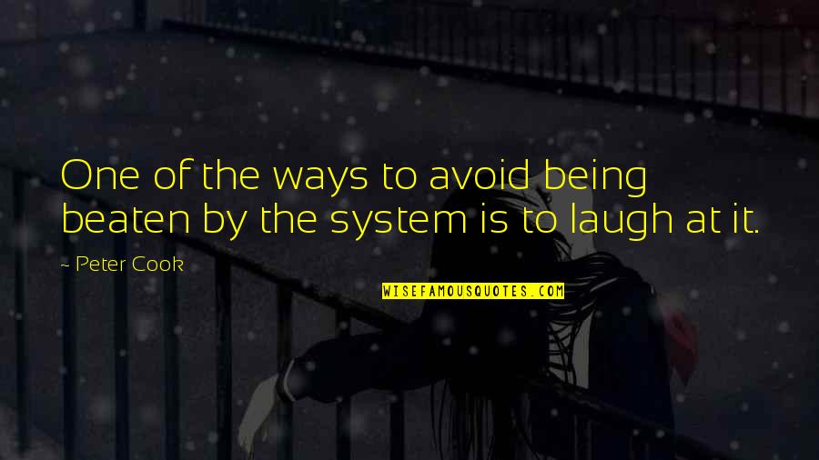 No Gumption Quotes By Peter Cook: One of the ways to avoid being beaten