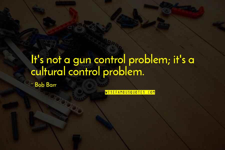 No Gun Control Quotes By Bob Barr: It's not a gun control problem; it's a
