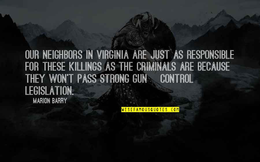 No Gun Control Quotes By Marion Barry: Our neighbors in Virginia are just as responsible