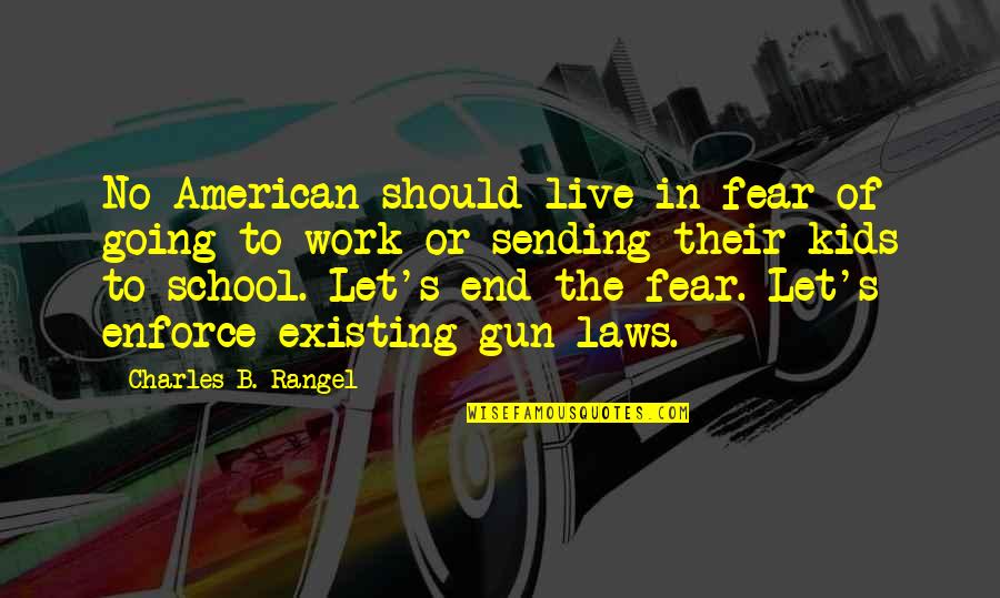 No Gun Quotes By Charles B. Rangel: No American should live in fear of going No Gun Quotes By Charles B. Rangel: No American should live in fear of going