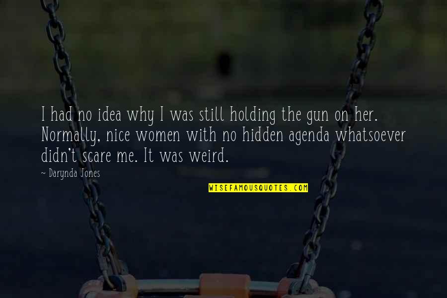 No Gun Quotes By Darynda Jones: I had no idea why I was still No Gun Quotes By Darynda Jones: I had no idea why I was still