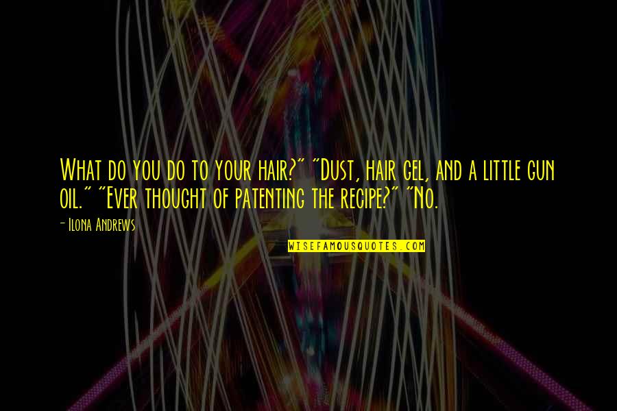 No Gun Quotes By Ilona Andrews: What do you do to your hair?" "Dust,
