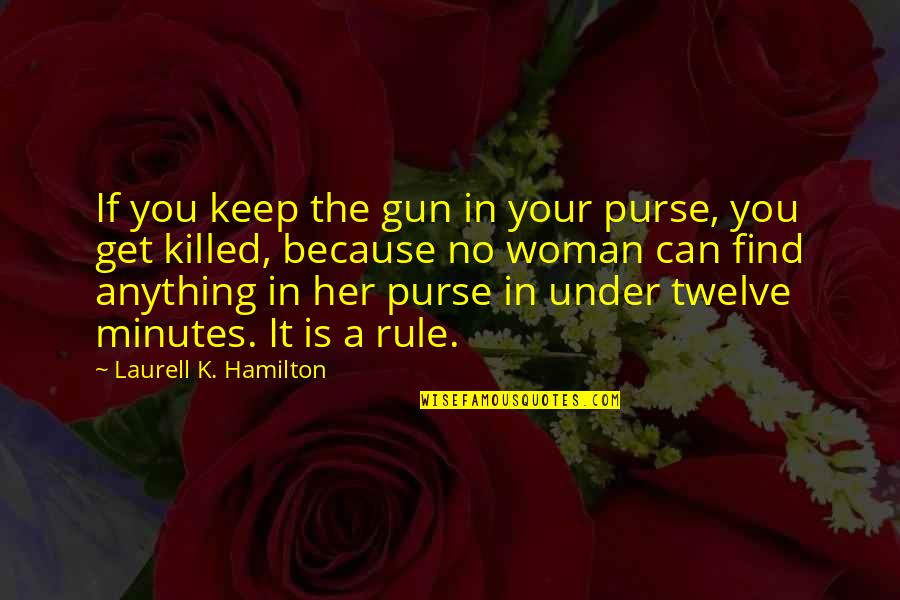 No Gun Quotes By Laurell K. Hamilton: If you keep the gun in your purse, No Gun Quotes By Laurell K. Hamilton: If you keep the gun in your purse,