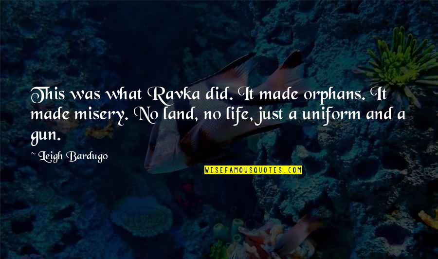 No Gun Quotes By Leigh Bardugo: This was what Ravka did. It made orphans. No Gun Quotes By Leigh Bardugo: This was what Ravka did. It made orphans.