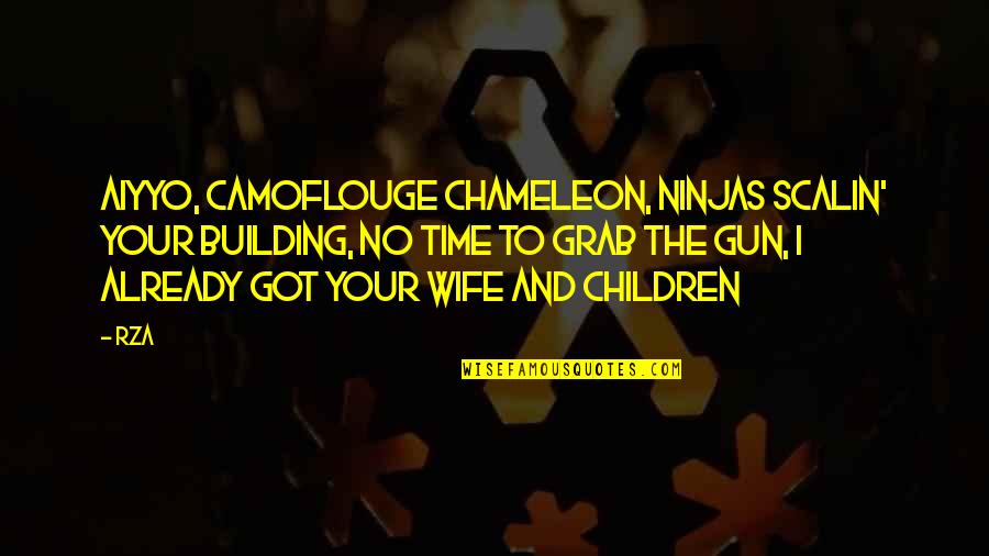 No Gun Quotes By RZA: Aiyyo, camoflouge chameleon, ninjas scalin' your building, No No Gun Quotes By RZA: Aiyyo, camoflouge chameleon, ninjas scalin' your building, No