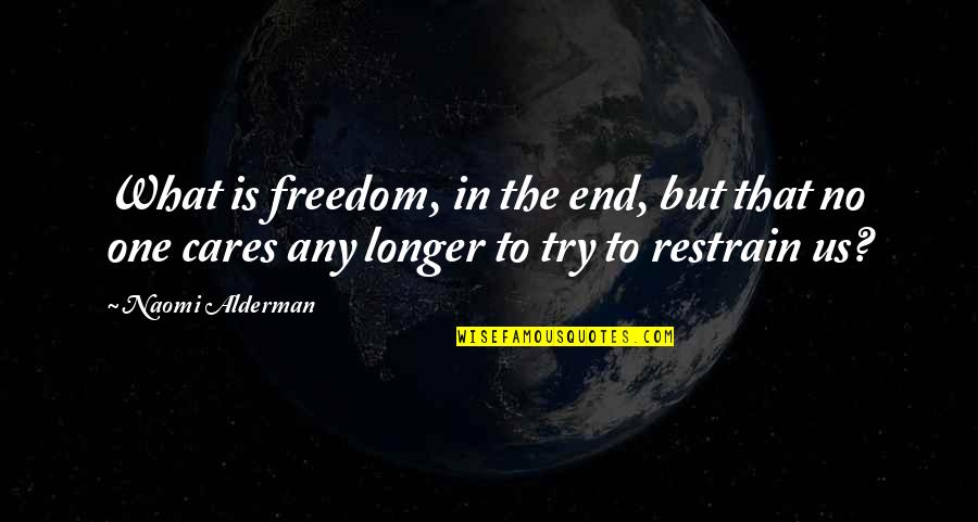 No H8 Campaign Quotes By Naomi Alderman: What is freedom, in the end, but that