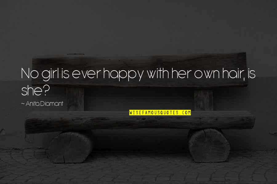 No Hair Quotes By Anita Diamant: No girl is ever happy with her own No Hair Quotes By Anita Diamant: No girl is ever happy with her own