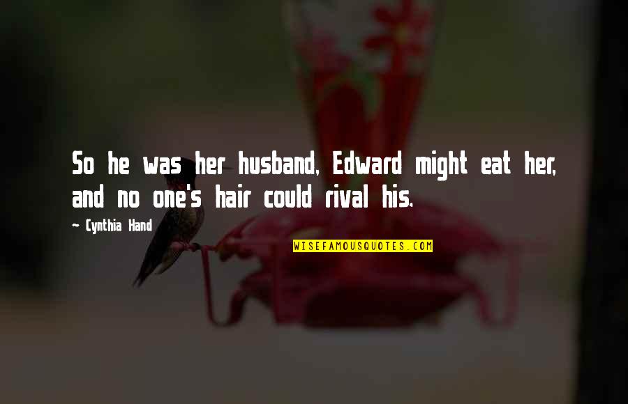 No Hair Quotes By Cynthia Hand: So he was her husband, Edward might eat