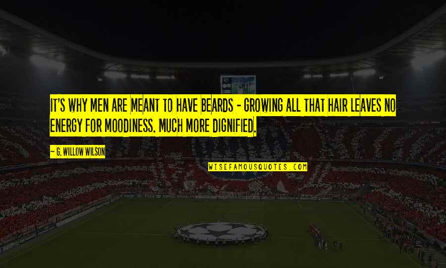 No Hair Quotes By G. Willow Wilson: It's why men are meant to have beards No Hair Quotes By G. Willow Wilson: It's why men are meant to have beards