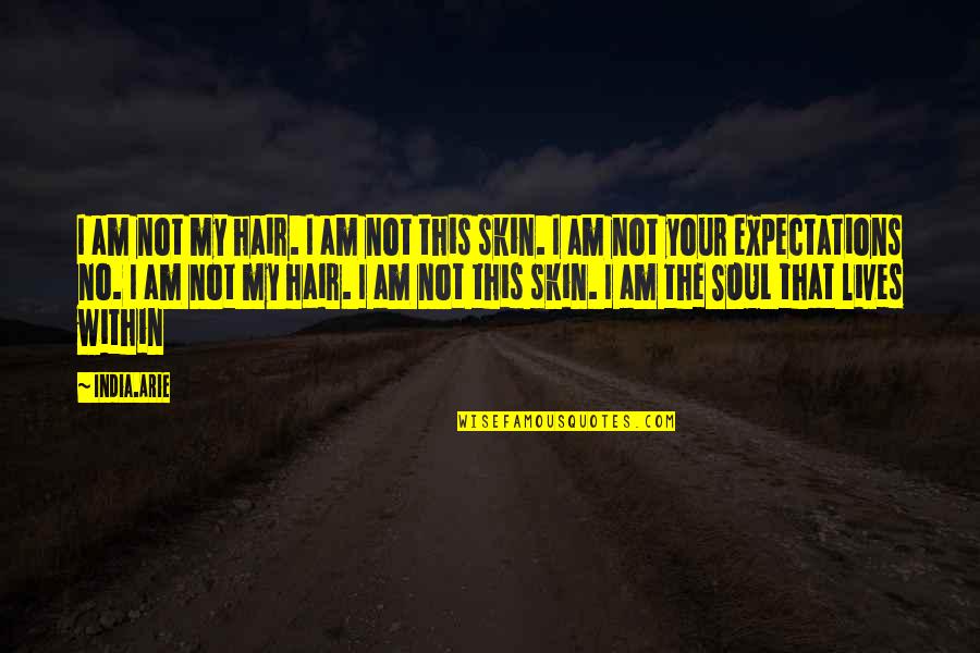 No Hair Quotes By India.Arie: I am not my hair. I am not No Hair Quotes By India.Arie: I am not my hair. I am not