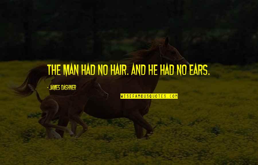 No Hair Quotes By James Dashner: The man had no hair. And he had No Hair Quotes By James Dashner: The man had no hair. And he had