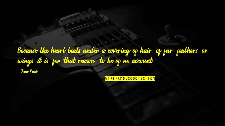 No Hair Quotes By Jean Paul: Because the heart beats under a covering of No Hair Quotes By Jean Paul: Because the heart beats under a covering of