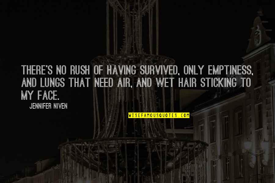 No Hair Quotes By Jennifer Niven: There's no rush of having survived, only emptiness, No Hair Quotes By Jennifer Niven: There's no rush of having survived, only emptiness,