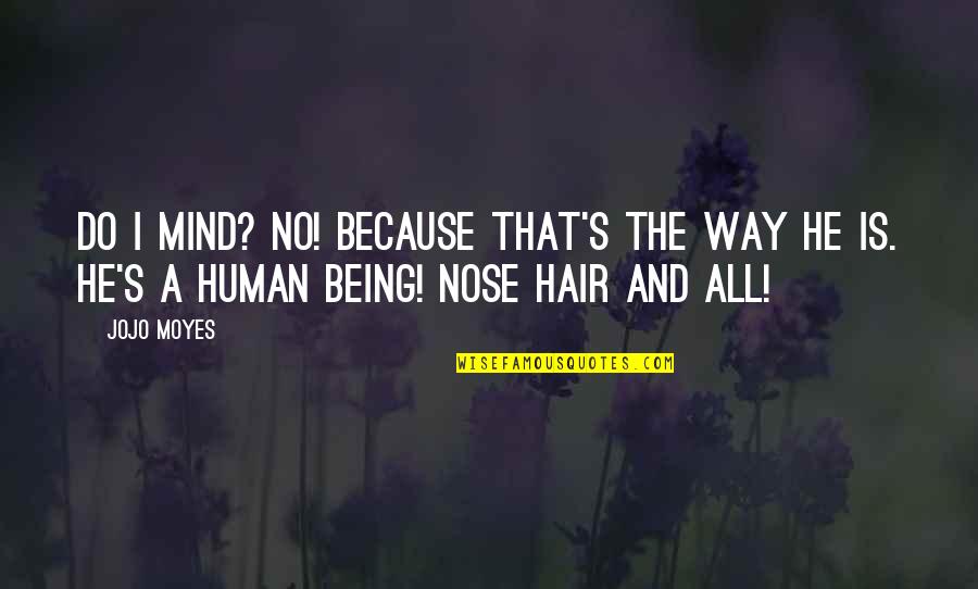 No Hair Quotes By Jojo Moyes: Do I mind? No! Because that's the way