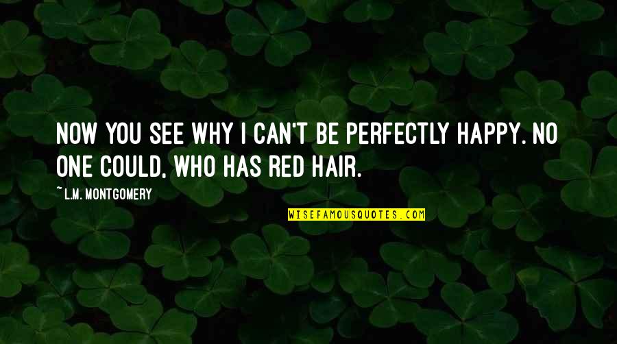 No Hair Quotes By L.M. Montgomery: Now you see why I can't be perfectly