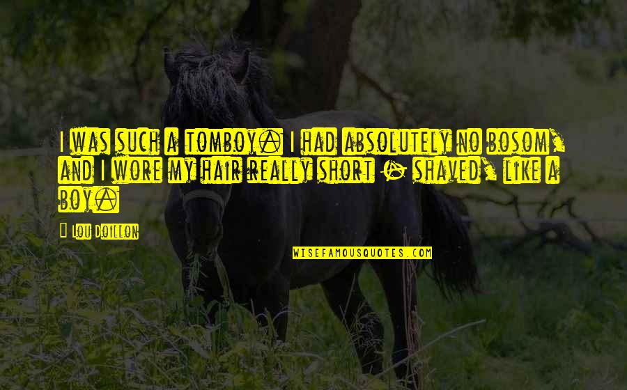 No Hair Quotes By Lou Doillon: I was such a tomboy. I had absolutely No Hair Quotes By Lou Doillon: I was such a tomboy. I had absolutely