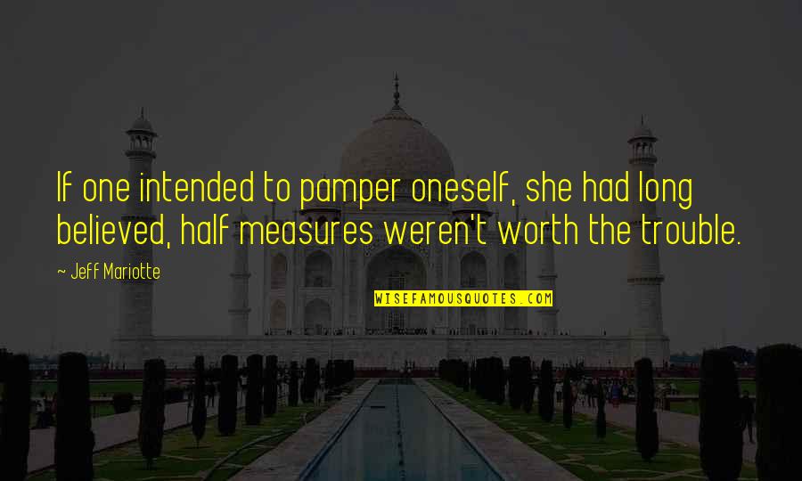 No Half Measures Quotes By Jeff Mariotte: If one intended to pamper oneself, she had