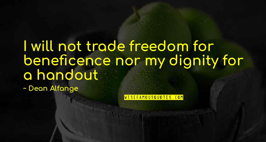 No Handout Quotes By Dean Alfange: I will not trade freedom for beneficence nor