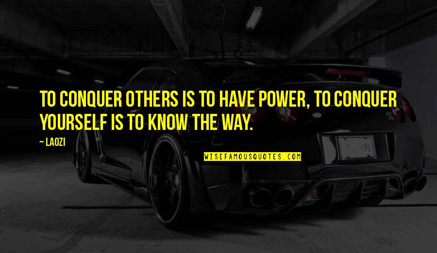 No Handout Quotes By Laozi: To conquer others is to have power, to