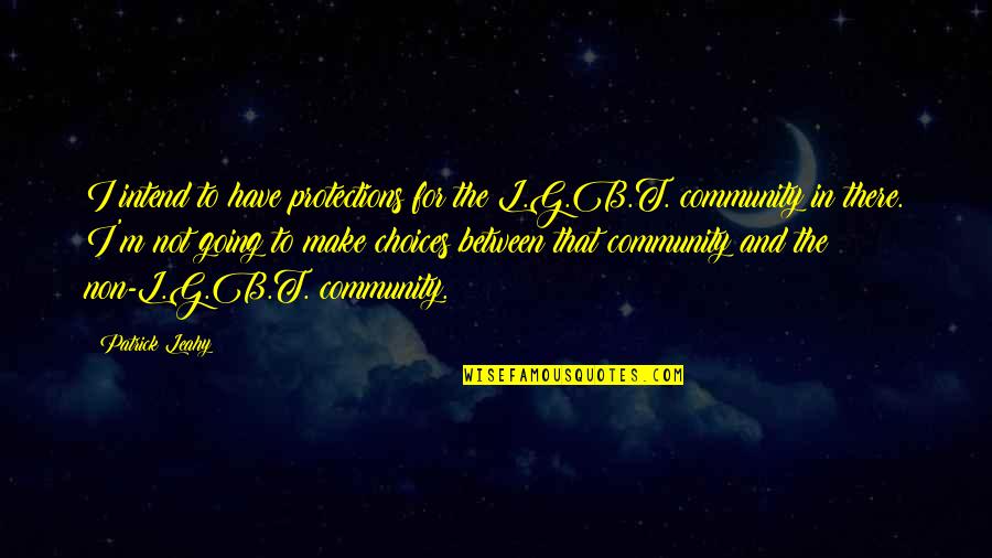 No Happiness For Me Memes Quotes By Patrick Leahy: I intend to have protections for the L.G.B.T. No Happiness For Me Memes Quotes By Patrick Leahy: I intend to have protections for the L.G.B.T.