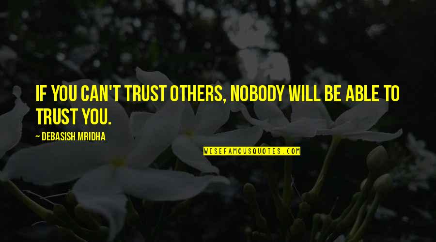 No Happiness In My Life Quotes By Debasish Mridha: If you can't trust others, nobody will be No Happiness In My Life Quotes By Debasish Mridha: If you can't trust others, nobody will be