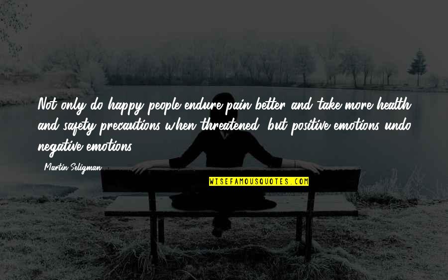 No Happiness Without Pain Quotes By Martin Seligman: Not only do happy people endure pain better No Happiness Without Pain Quotes By Martin Seligman: Not only do happy people endure pain better