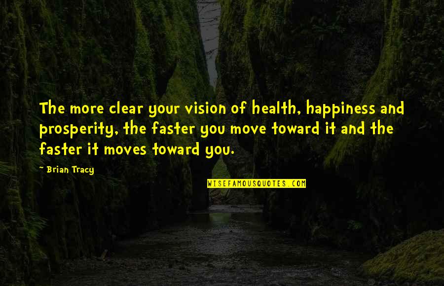 No Happiness Without You Quotes By Brian Tracy: The more clear your vision of health, happiness