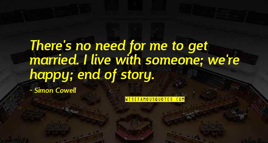 No Happy End Quotes By Simon Cowell: There's no need for me to get married.