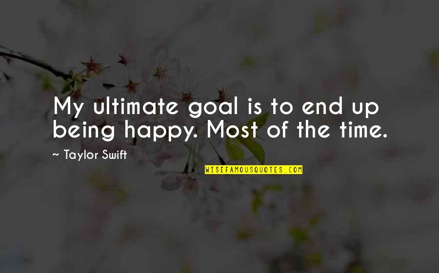 No Happy End Quotes By Taylor Swift: My ultimate goal is to end up being