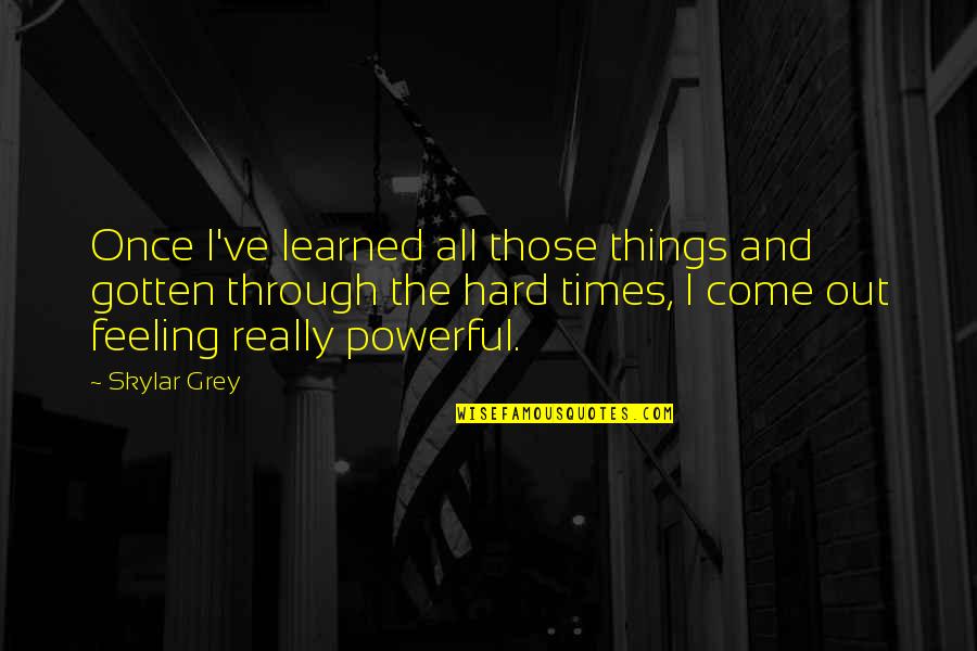 No Hard Feeling Quotes By Skylar Grey: Once I've learned all those things and gotten