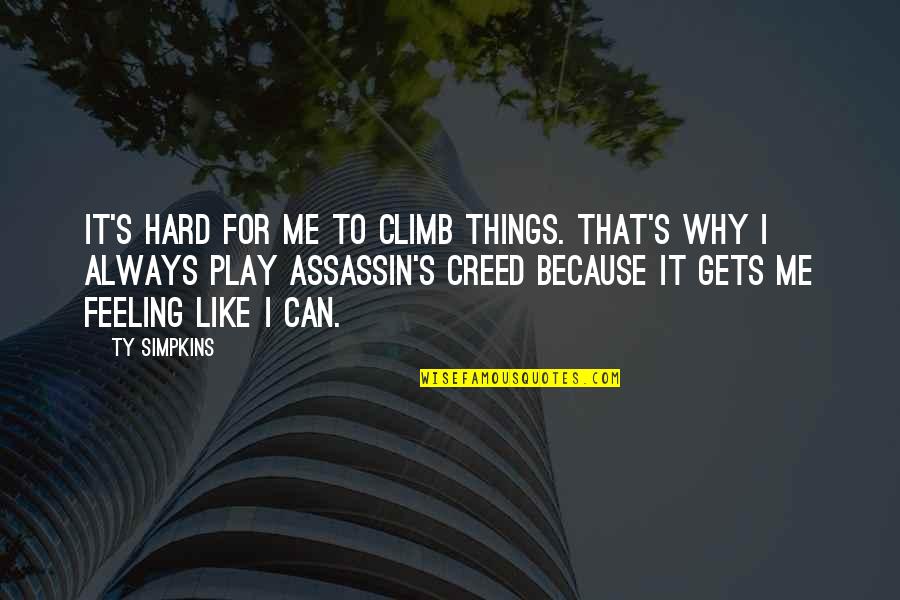 No Hard Feeling Quotes By Ty Simpkins: It's hard for me to climb things. That's