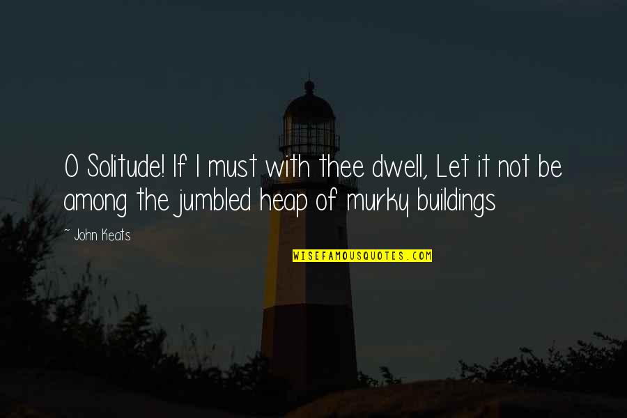 No Hard Feelings Book Quotes By John Keats: O Solitude! If I must with thee dwell, No Hard Feelings Book Quotes By John Keats: O Solitude! If I must with thee dwell,