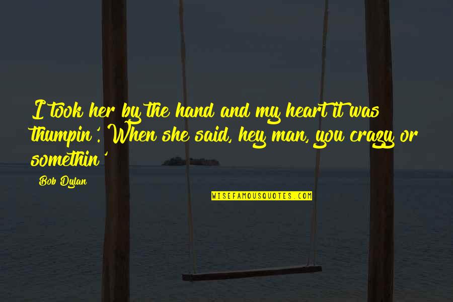 No Hard Feelings Quote Quotes By Bob Dylan: I took her by the hand and my No Hard Feelings Quote Quotes By Bob Dylan: I took her by the hand and my