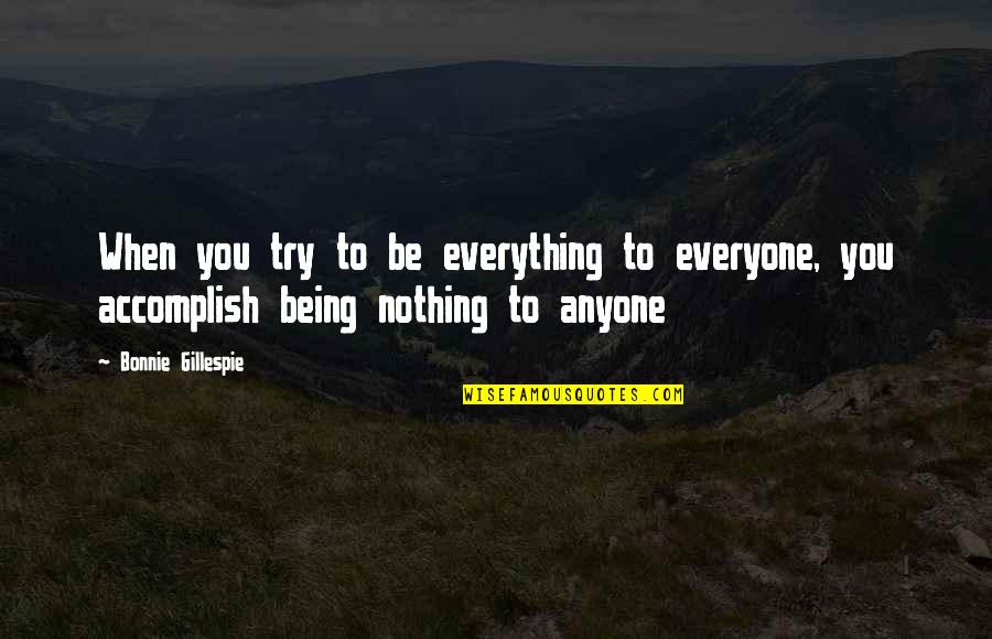 No Hard Feelings Quote Quotes By Bonnie Gillespie: When you try to be everything to everyone,
