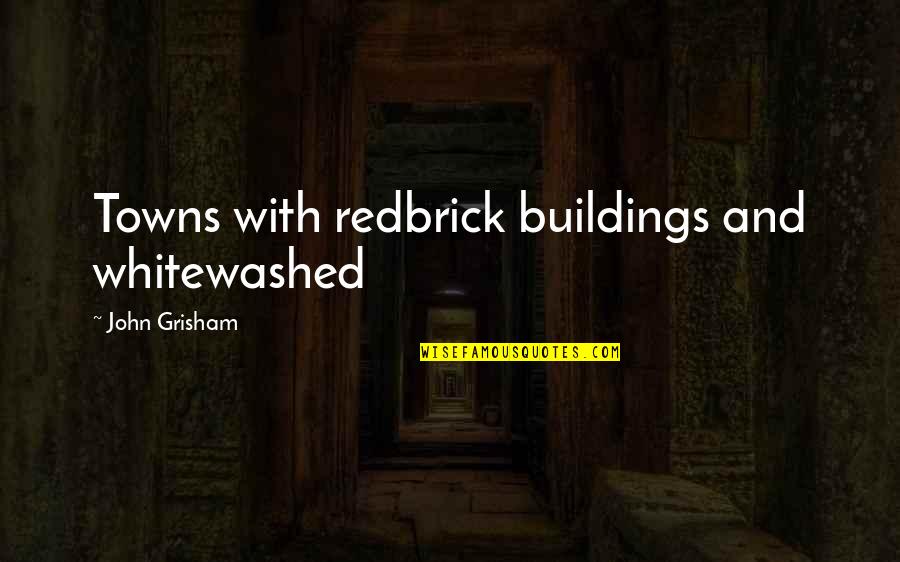No Hard Feelings Quote Quotes By John Grisham: Towns with redbrick buildings and whitewashed No Hard Feelings Quote Quotes By John Grisham: Towns with redbrick buildings and whitewashed