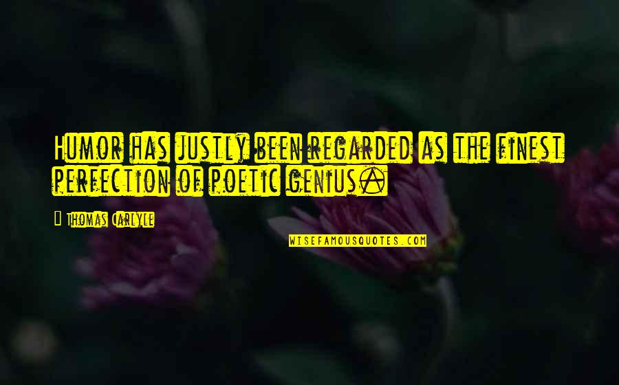 No Hard Feelings Quote Quotes By Thomas Carlyle: Humor has justly been regarded as the finest