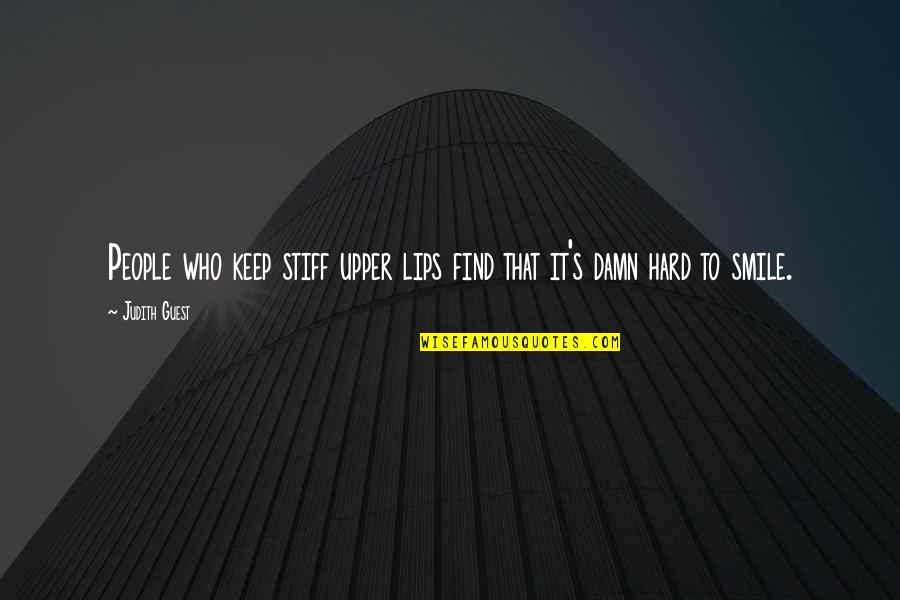 No Hard Feelings Quotes By Judith Guest: People who keep stiff upper lips find that