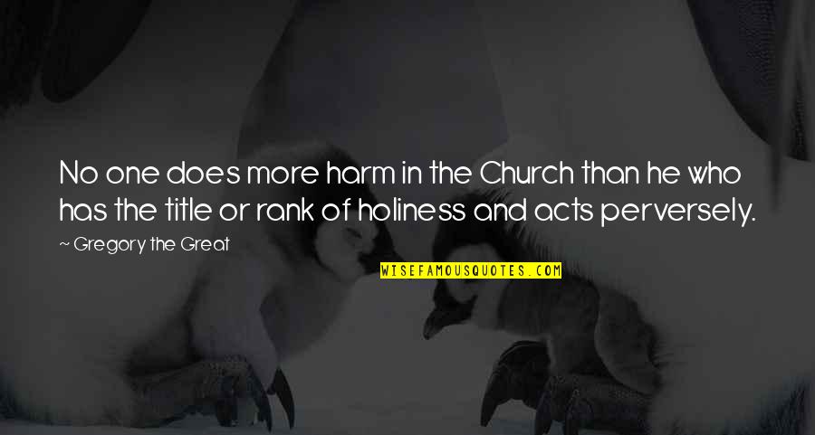 No Harm Quotes By Gregory The Great: No one does more harm in the Church