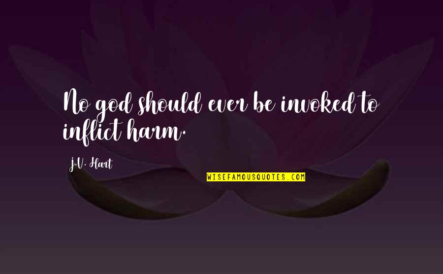 No Harm Quotes By J.V. Hart: No god should ever be invoked to inflict