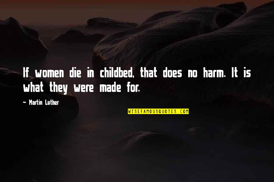 No Harm Quotes By Martin Luther: If women die in childbed, that does no