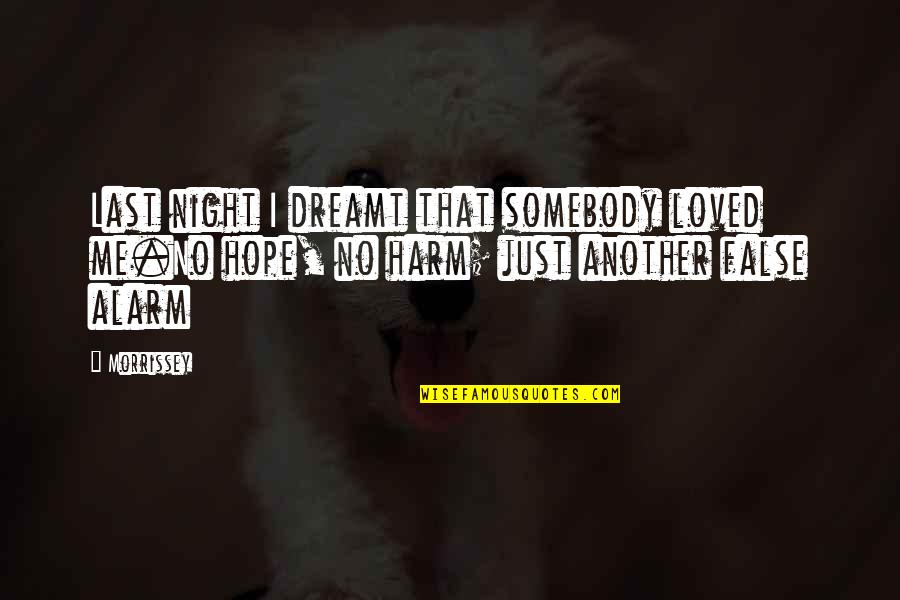 No Harm Quotes By Morrissey: Last night I dreamt that somebody loved me.No